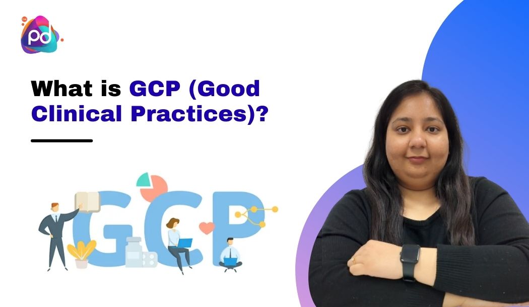 What is GCP (Good Clinical Practices)?