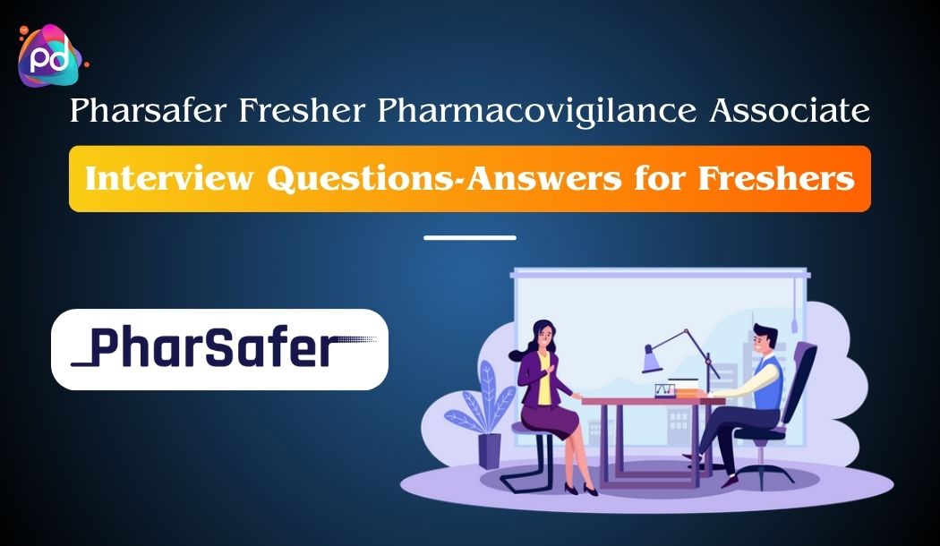 Pharsafer Fresher Pharmacovigilance Associate Position Interview Questions-Answers for Freshers